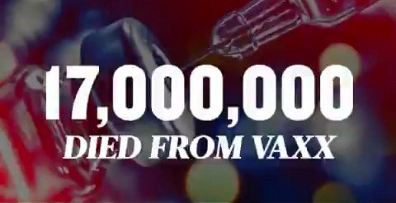 Over 17M people have died from the ‘Covid Vaccines’