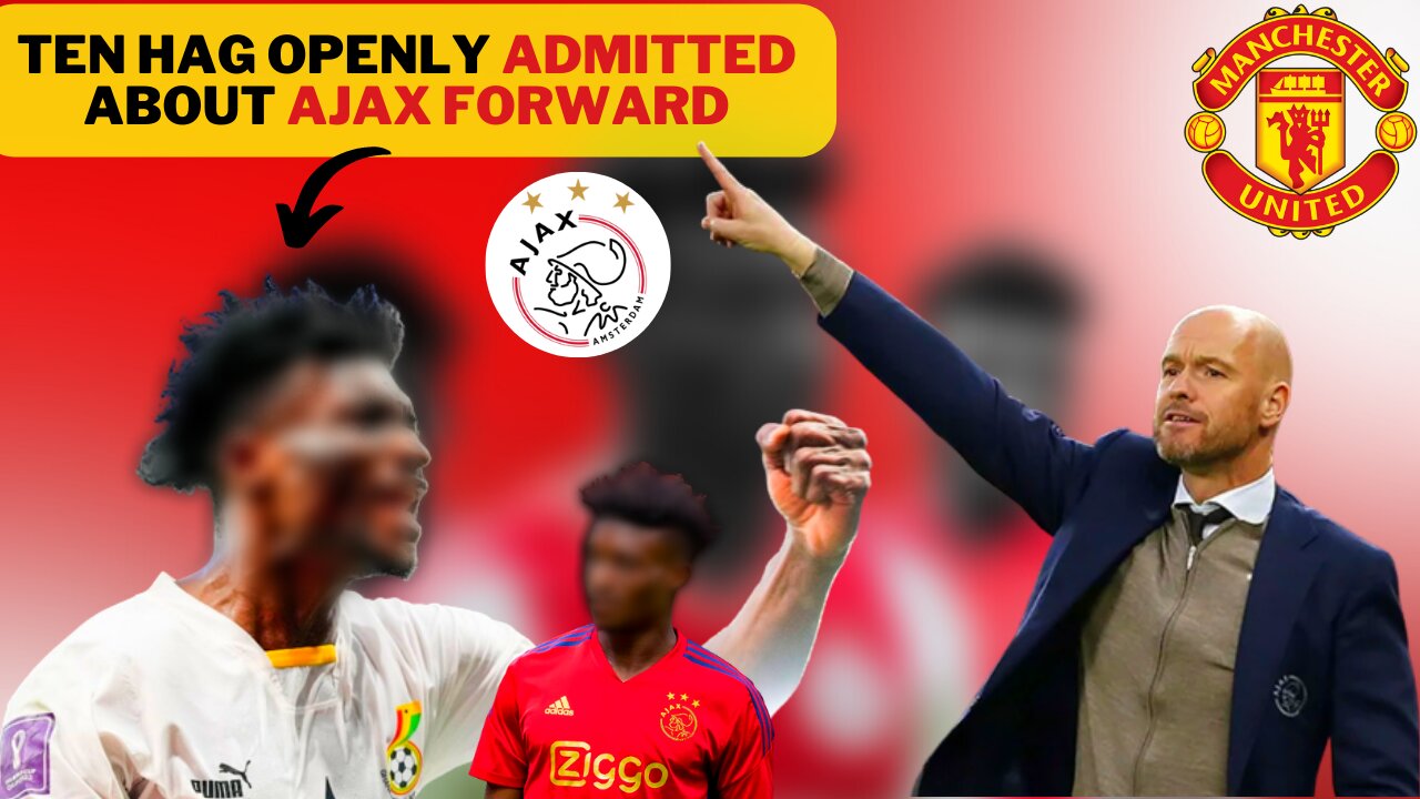 Ten Hag OPENLY ADMITTED ABOUT Ajax forward / MANCHESTER UNITED FC NEWS