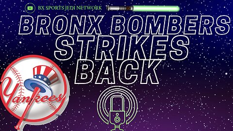 ⚾NY YANKEES/ BRONX BOMBERS STRIKES BACK PODCAST