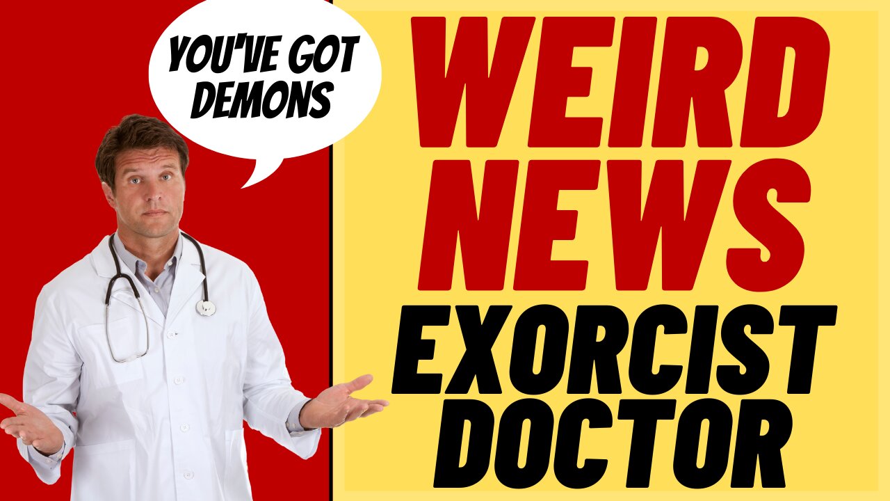 WEIRD NEWS: Exorcist Doctor, Slip And Slide Diarrhea, Wins For The Patriarchy