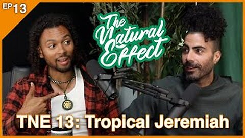 The Natural Effect Podcast EP 13: Tropical Jeremiah