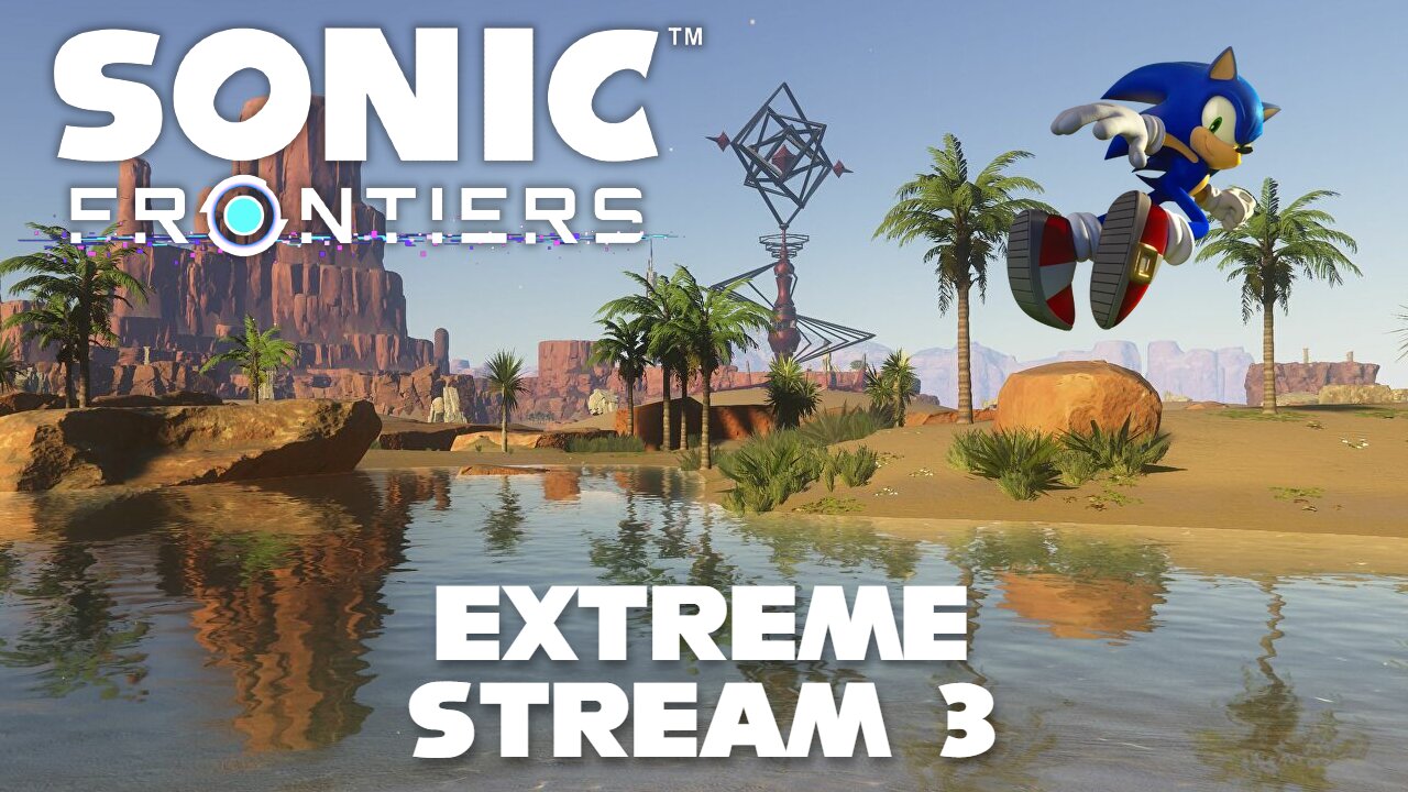 Desert of Pain - Sonic Frontiers EXTREME Difficulty (Session 3)