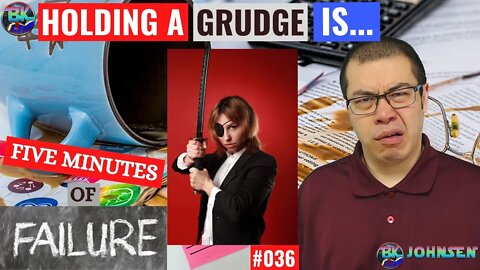 Holding a grudge is... - Five Minutes of Failure #036