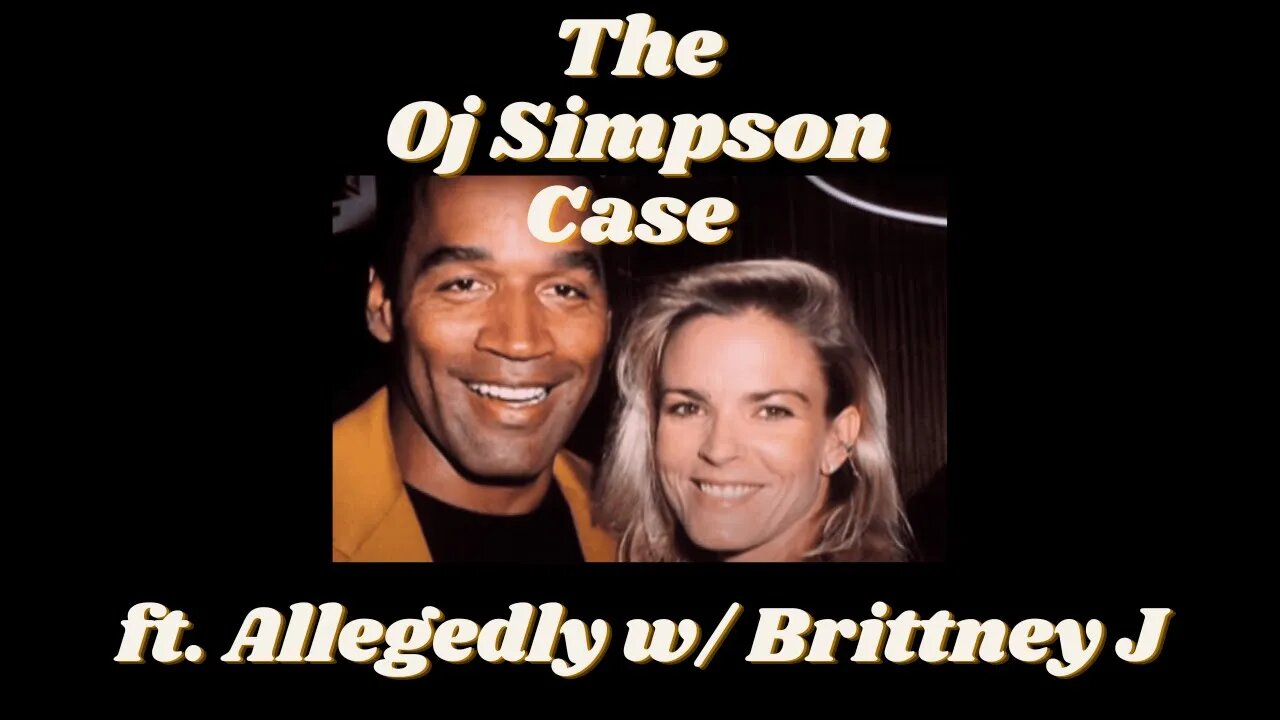 Deep Dive into the OJ Simpson Case ft Allegedly w/ Brittney J