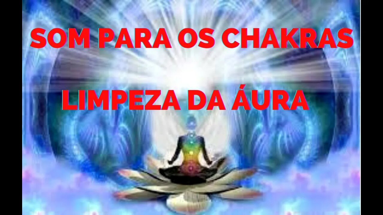 SOM MEDITAÇÃO - LIMPEZA AURA - ALINHAMENTO DE CHAKRAS - TIRAR MAU OLHADO