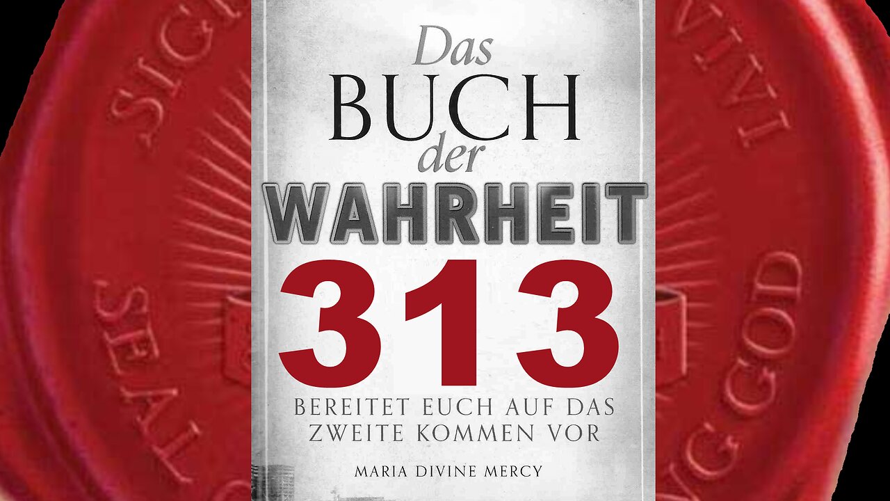 Jungfrau Maria: Mein Kind, bald wird Frieden auf Erden herrschen(Buch der Wahrheit Nr 313)