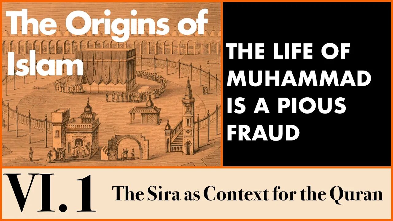 The Origins of Islam - 6.1 The Sira as Context for the Quran