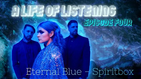 A Life of Listening #4 | Spiritbox - Eternal Blue