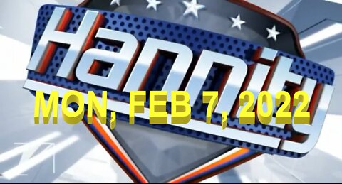 Sean Hannity 02-07-2022
