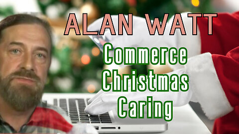 Commerce, Christmas & Caring | Alan Watt