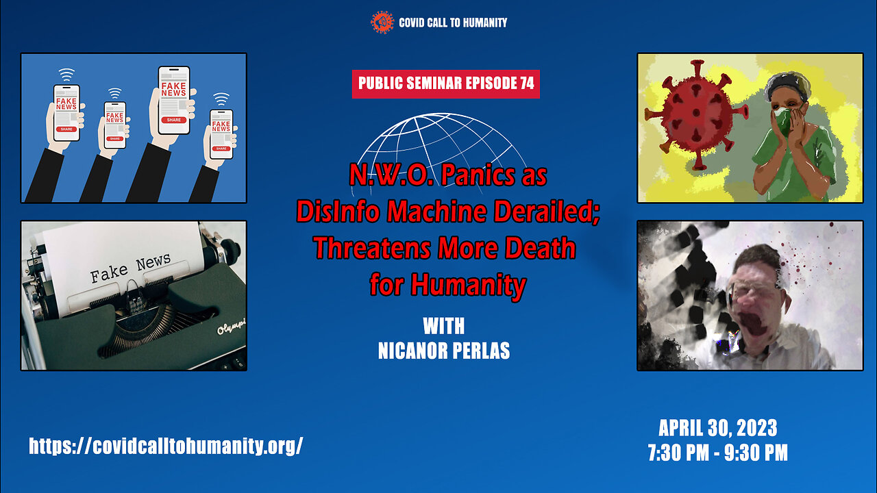 PUBLIC SEMINAR EPISODE 74: N.W.O. PANICS AS DISINFO MACHINE DERAILED; THREATENS MORE DEATH FOR HUMANITY