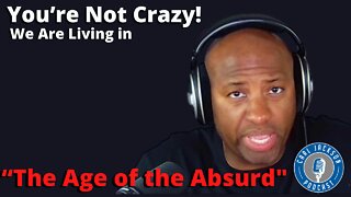 You’re Not Crazy! We Are Living in “The Age of the Absurd”