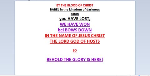 you HAVE LOST, WE HAVE WON, bel BOWS DOWN IN THE NAME OF JESUS CHRIST THE LORD GOD OF HOSTS!