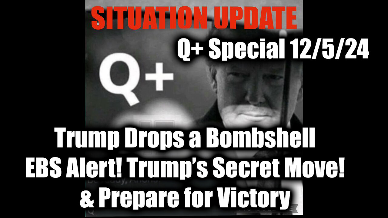 Situation Update 12.5.24 - Trump Drops a Bombshell - EBS! Trump's Secret Move! Prepare for Victory