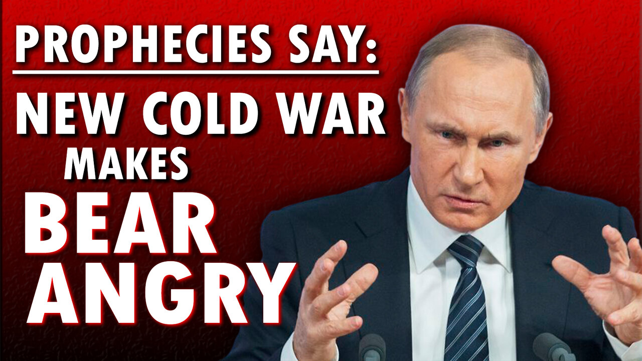 Prophecies Say: New Cold War Makes Bear Angry 02/21/2022