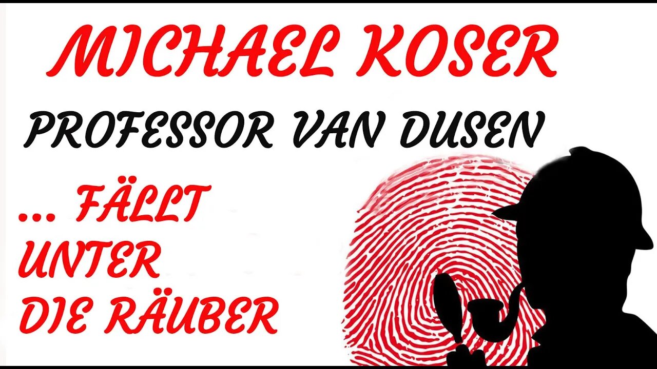 KRIMI Hörspiel - Michael Koser - Prof. van Dusen - 053 - ... FÄLLT UNTER DIE RÄUBER