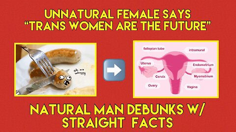 🎯Natural Man Debunks Unnatural Female’s “Transmission Women Are The Future” Statement ☕️