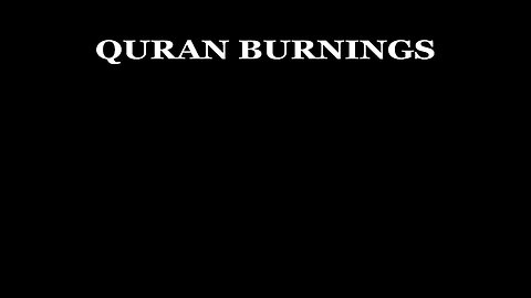 QURAN BURNINGS, WHY?