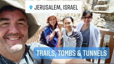 Trails, Tombs & Tunnels - Days 3/4 in Jerusalem