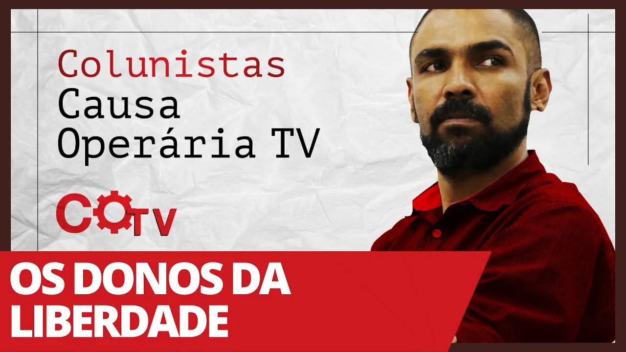 Os donos da liberdade - Colunistas da COTV | Juliano Lopes