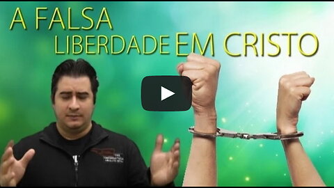 A Falsa Liberdade em Cristo!