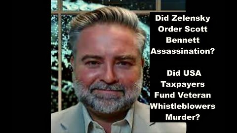 Did Zelensky Order Scott Bennett Assassination Did USA Taxpayers Fund Veteran Whistleblowers Murder