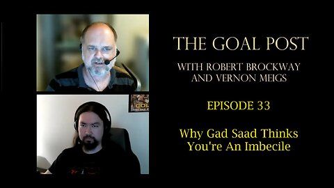 The Goal Post Episode 33 - Why Gad Saad Thinks You're An Imbecile