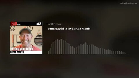 Bryan Martin lost his dad, his partner and turned his grief into joy [Audio Only]
