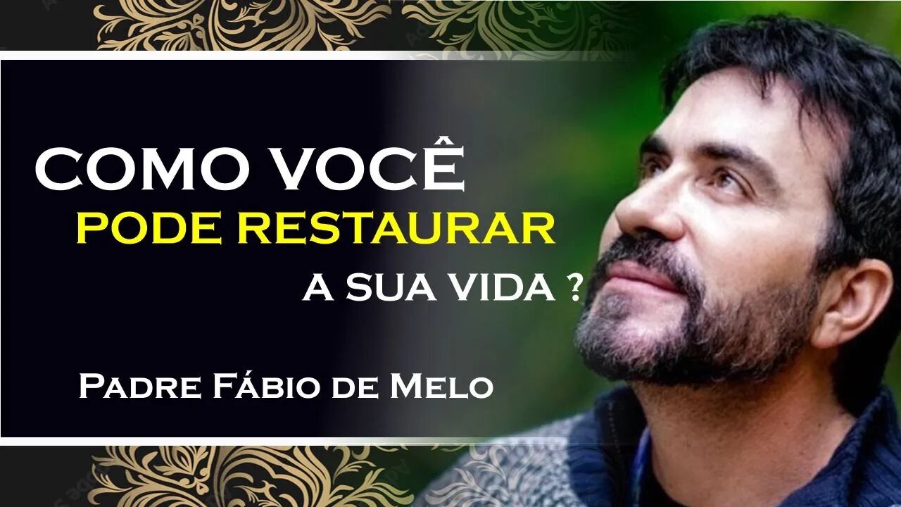 COMO RESTAURAR A SUA AUTOESTIMA, PADRE FABIO DE MELO