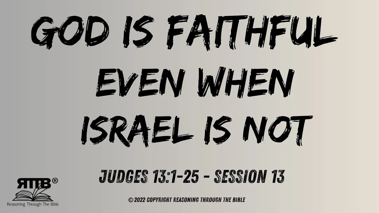 God Is Faithful Even When Israel is Not || Judges 13:1-25 || Session 13