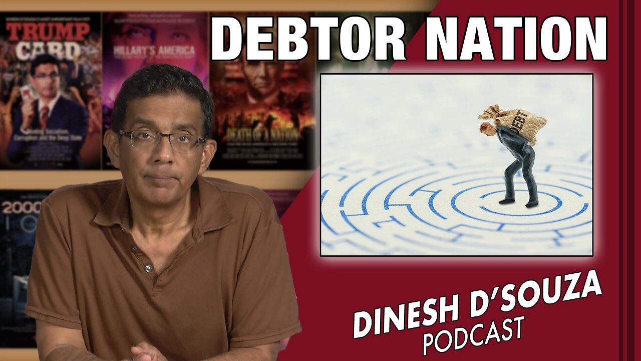 DEBTOR NATION Dinesh D’Souza Podcast Ep589