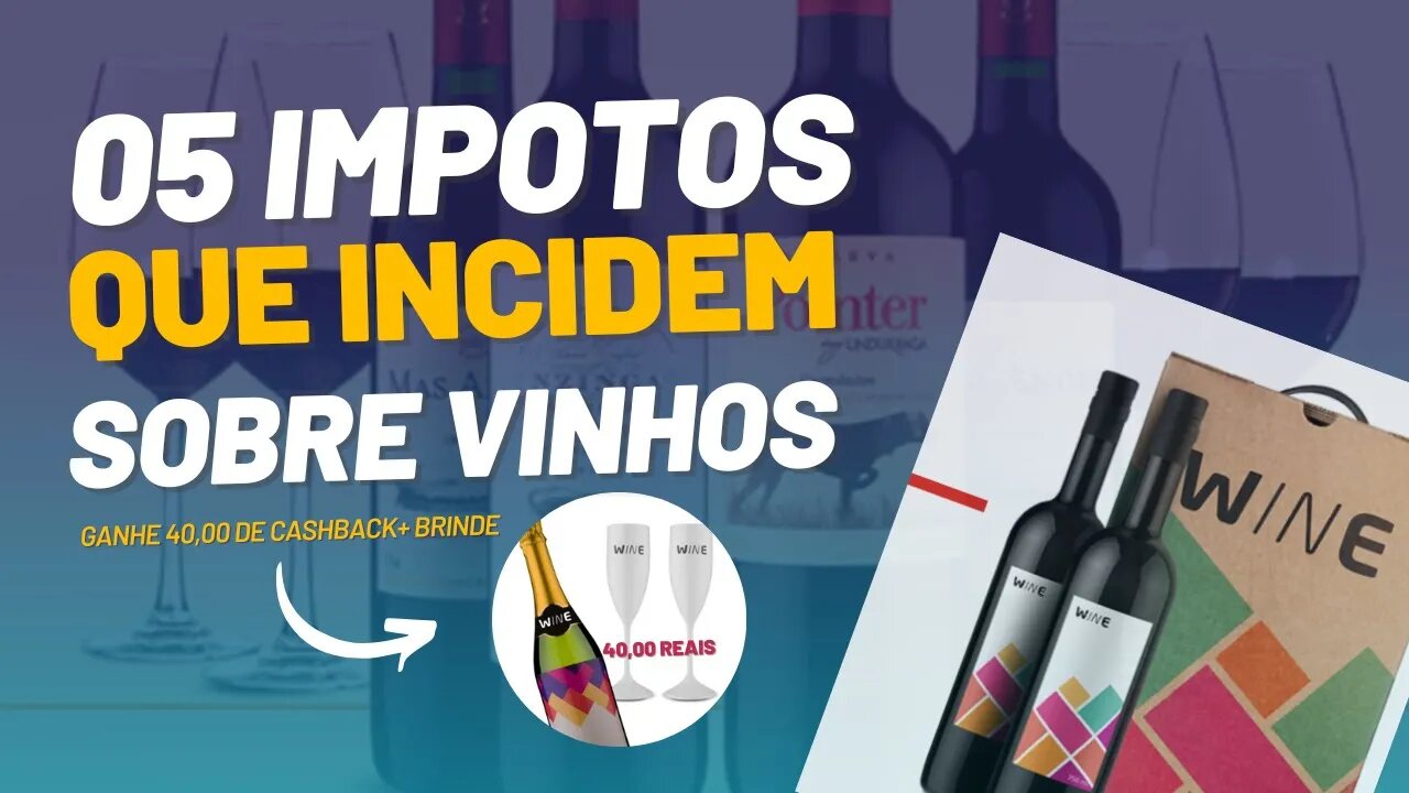 05 Impostos que Incidem Sobre Vinhos | WINE BOX - Vale a Pena? Ganhe Cashback e Brinde