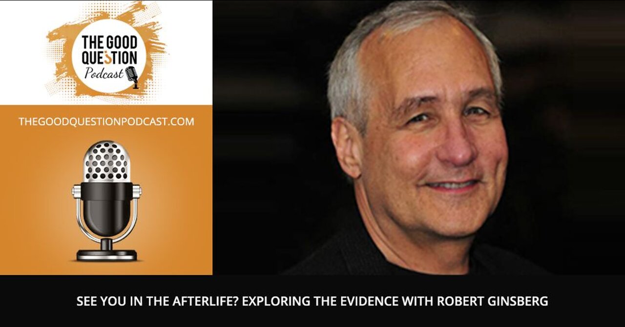 See You in the Afterlife? Exploring the Evidence with Robert Ginsberg