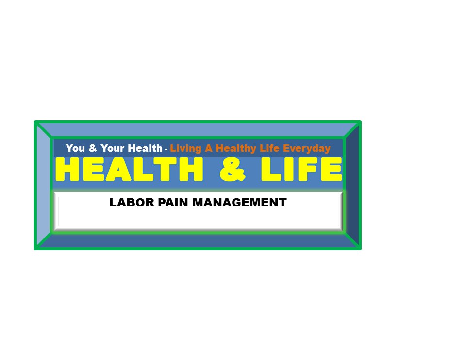 LABOR PAIN MANAGEMENT – WAYS TO MAKE YOUR LABOR AND DELIVERY EASIER