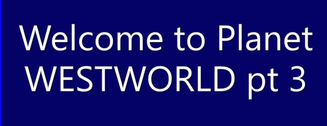 Welcome to Planet WESTWORLD pt 3