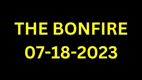 The Bonfire - 07/18/2023