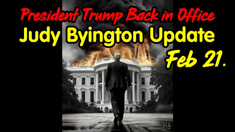 President Trump Back in Office - Judy Byington Update Feb 21.