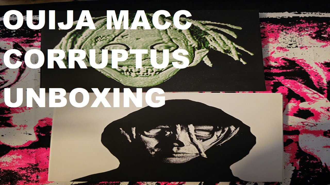 Ouija Macc Corruptus Unboxing