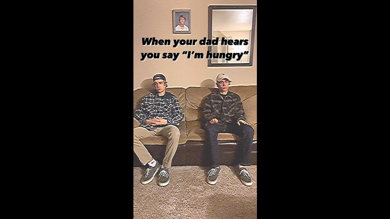 When your dad hears you say “I’m hungry”