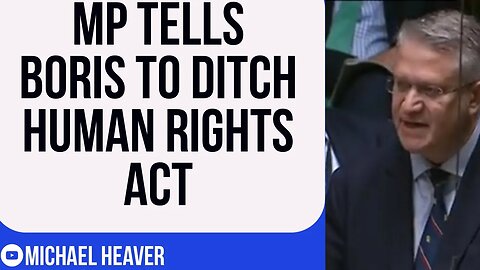 MP Tells Boris To LEAVE ECHR & Scrap Human Rights Act