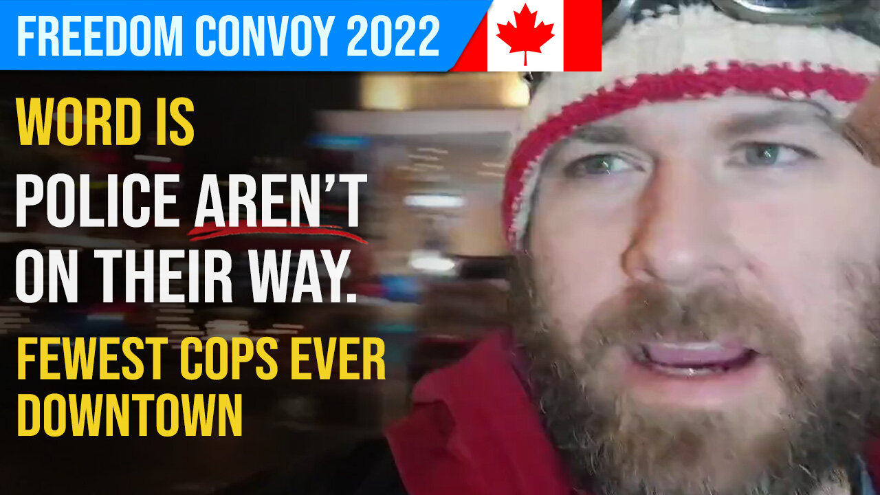 Word is ... No Police Raids, Fewest Police Ever Downtown : Freedom Convoy 2022