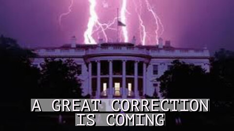 A GREAT CORRECTION IS COMING