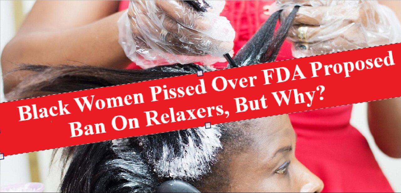 FDA Proposes Ban On Chemical Relaxers Linked To Health Risk & Black Women Are Furious! But Why?