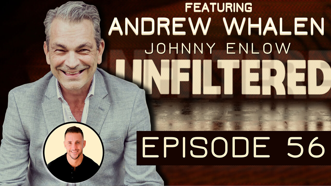 Johnny Enlow Unfiltered with Special Guest Andrew Whalen - EPISODE 56