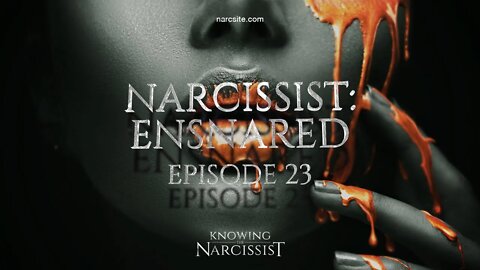 Narcissist : Ensnared Episode 23