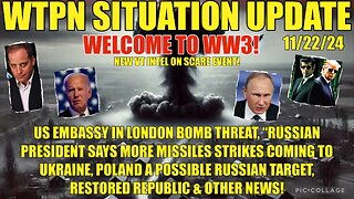 WTPN SIT/UP 11/22/24 “RUSSIAN STRIKES, US EMB. BOMB THREAT, VT INTEL-SCARE EVENT”