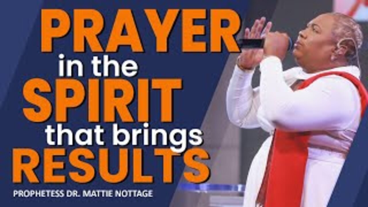 PRAYER IN THE SPIRIT THAT BRINGS RESULTS | PROPHETESS DR. MATTIE NOTTAGE