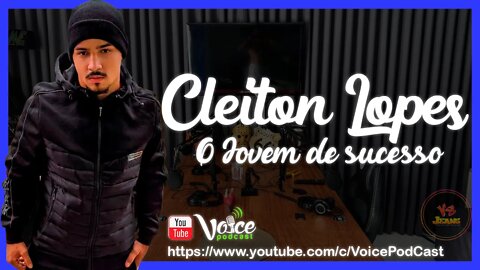 CLEITON LOPES ( O JOVEM DE SUCESSO ) - Voice PodCast #61