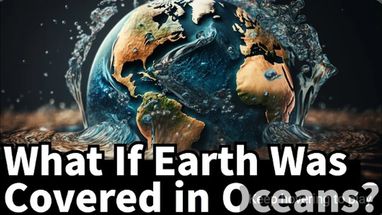 What If Earth Was Covered in Oceans? Examining the Possibility of an Ocean-Covered Earth