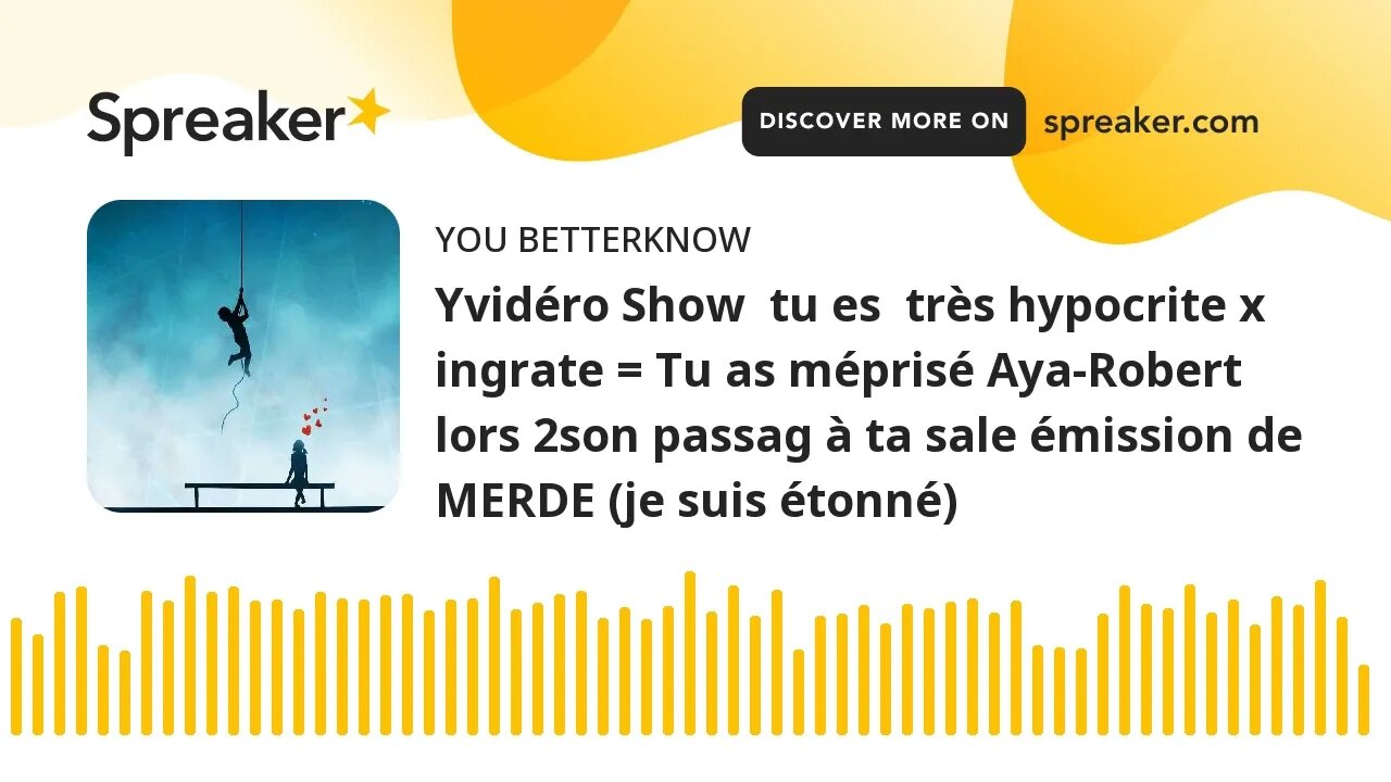 Yvidéro Show tu es très hypocrite x ingrate = Tu as méprisé Aya-Robert lors 2son passag à ta sale